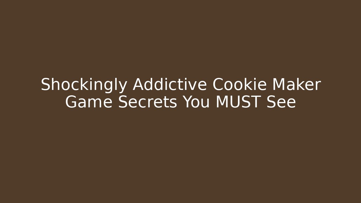 Shockingly Addictive Cookie Maker Game Secrets You MUST See