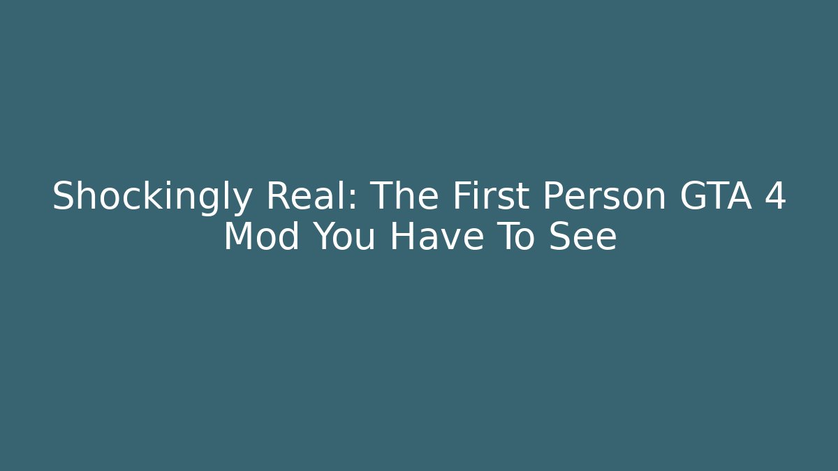 Shockingly Real: The First Person GTA 4 Mod You Have To See
