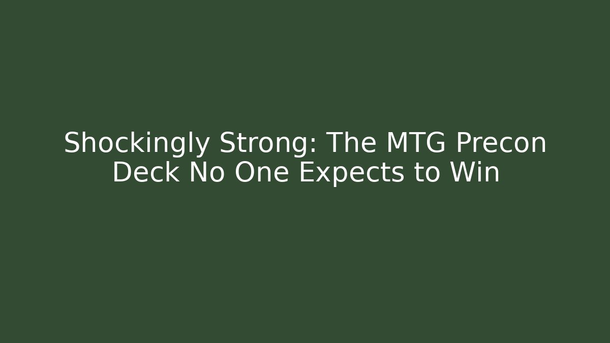 Shockingly Strong: The MTG Precon Deck No One Expects to Win - Boomer Naturals