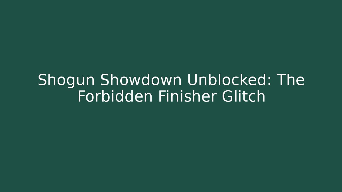 Shogun Showdown Unblocked: The Forbidden Finisher Glitch