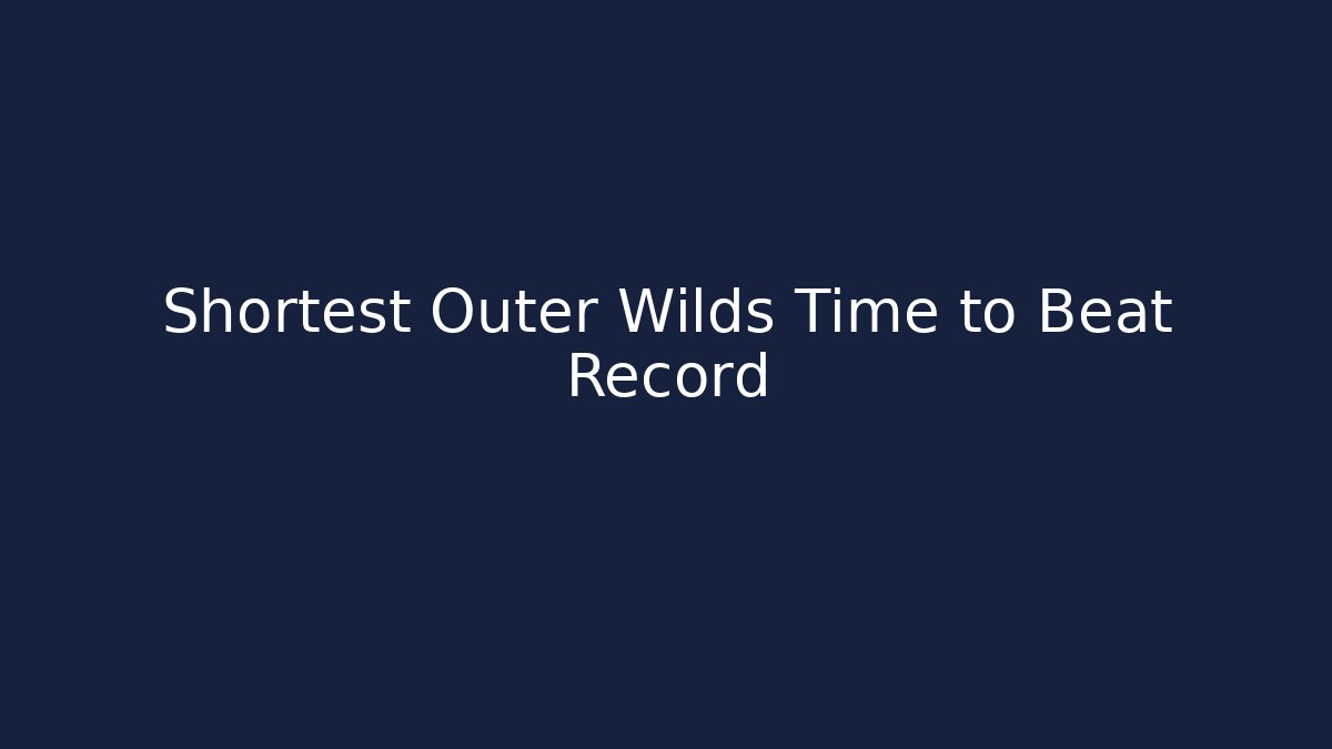 Shortest Outer Wilds Time to Beat Record - Boomer Naturals