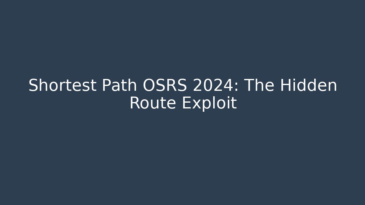 Shortest Path OSRS 2024: The Hidden Route Exploit - Boomer Naturals