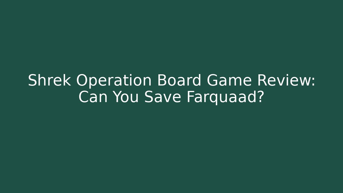 Shrek Operation Board Game Review: Can You Save Farquaad?