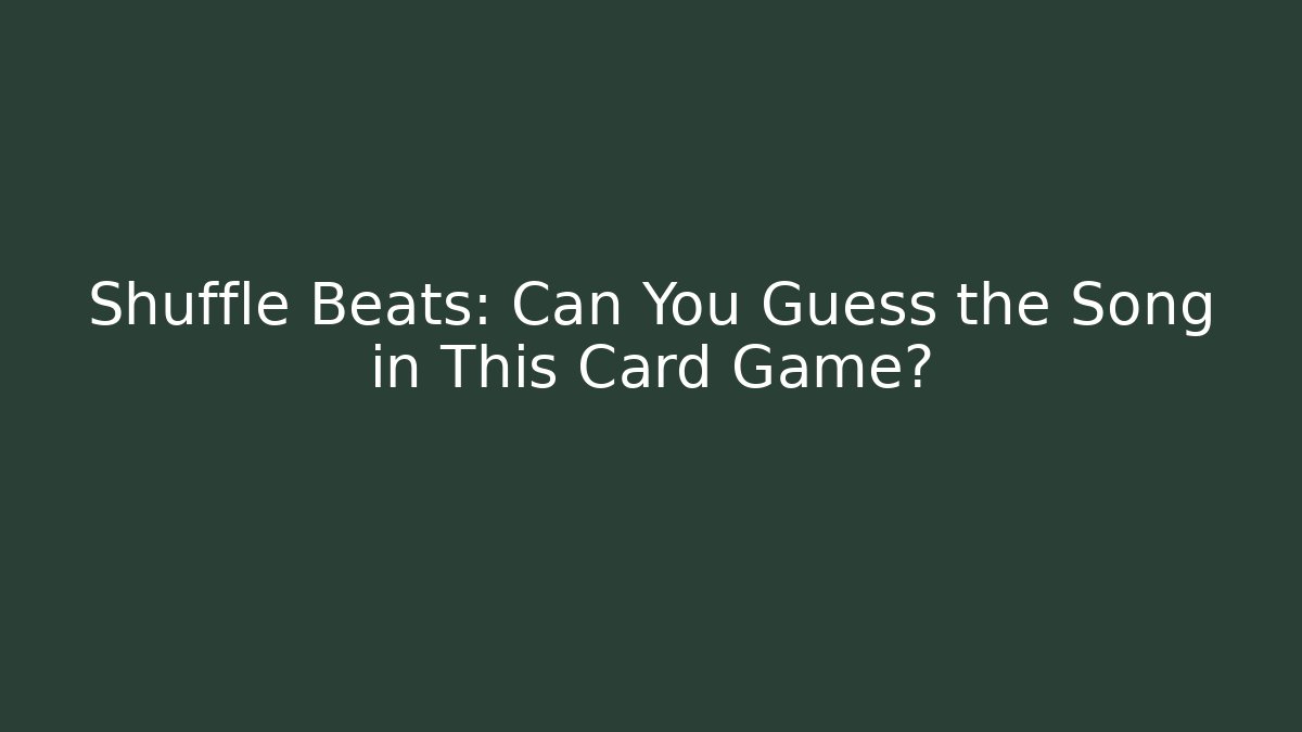 Shuffle Beats: Can You Guess the Song in This Card Game?