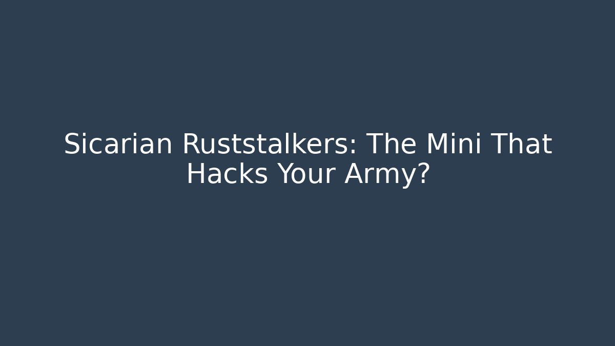 Sicarian Ruststalkers: The Mini That Hacks Your Army? - Boomer Naturals