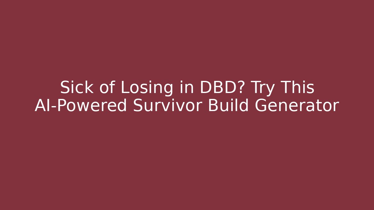 Sick of Losing in DBD? Try This AI-Powered Survivor Build Generator