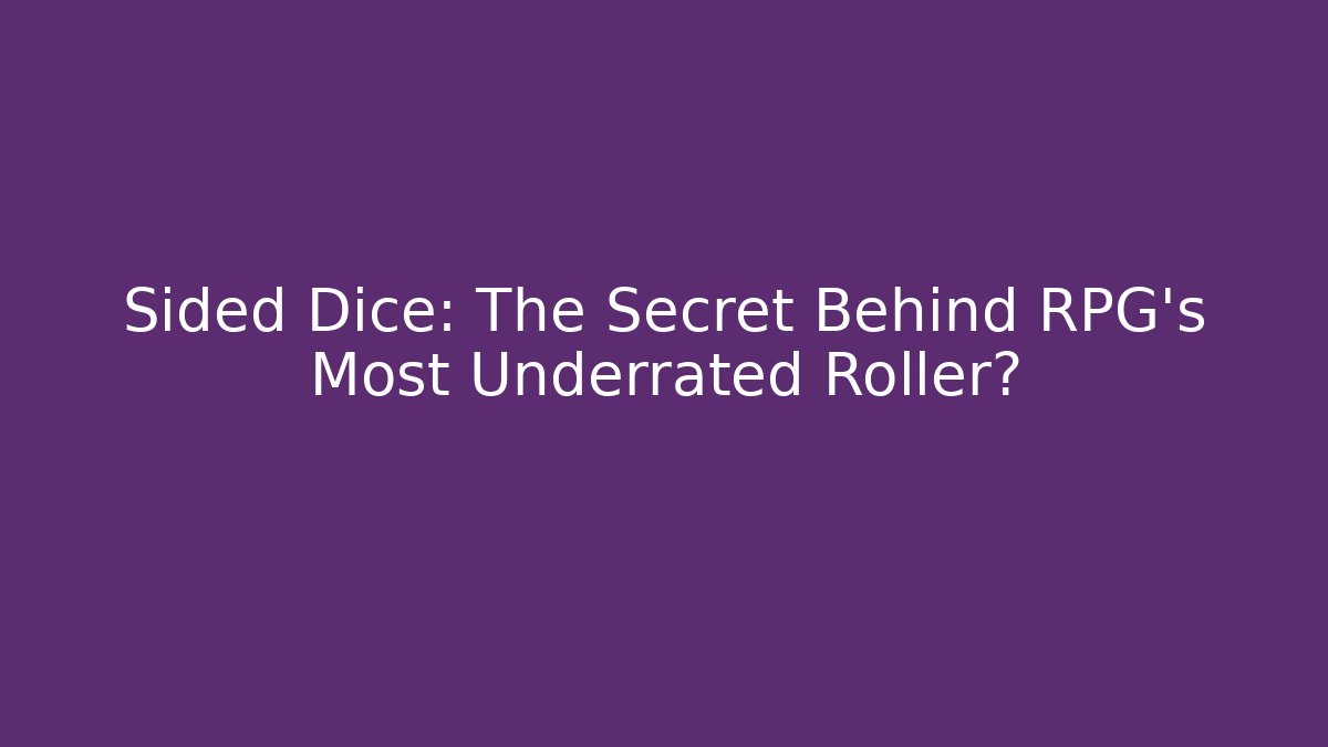 Sided Dice: The Secret Behind RPG's Most Underrated Roller?