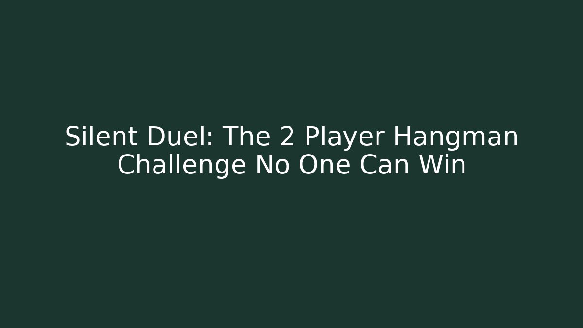 Silent Duel: The 2 Player Hangman Challenge No One Can Win
