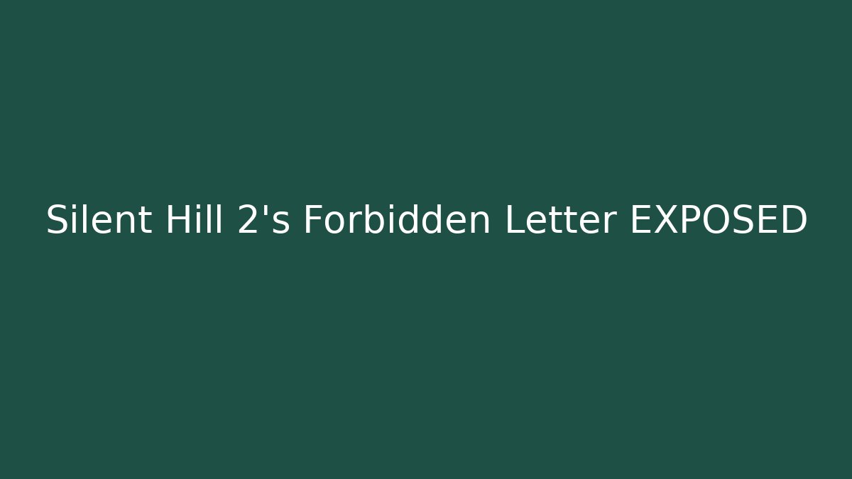 Silent Hill 2's Forbidden Letter EXPOSED