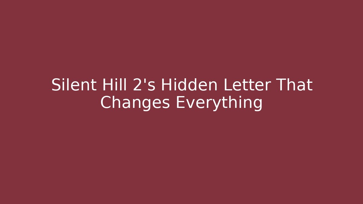 Silent Hill 2's Hidden Letter That Changes Everything