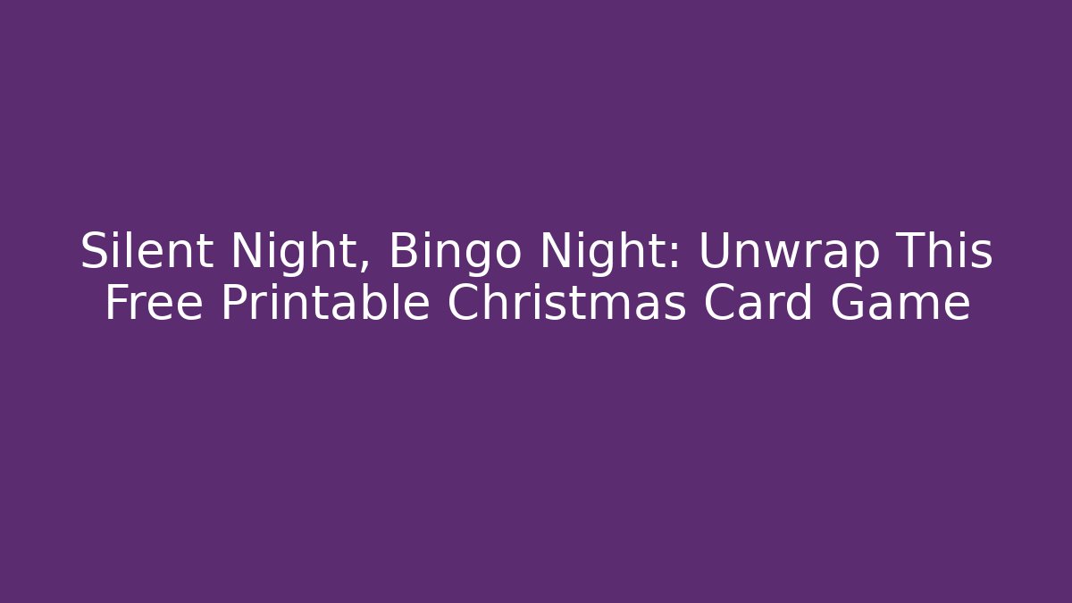 Silent Night, Bingo Night: Unwrap This Free Printable Christmas Card Game