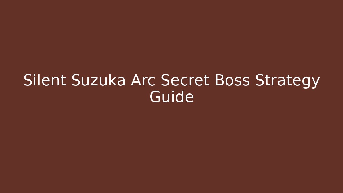 Silent Suzuka Arc Secret Boss Strategy Guide - Boomer Naturals