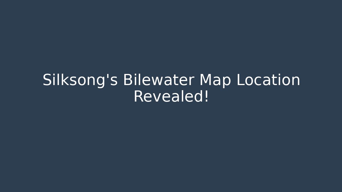 Silksong's Bilewater Map Location Revealed!
