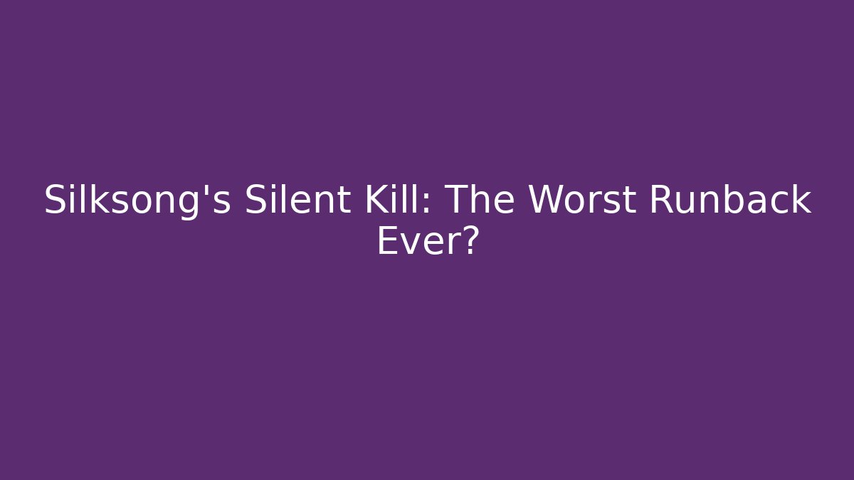 Silksong's Silent Kill: The Worst Runback Ever?
