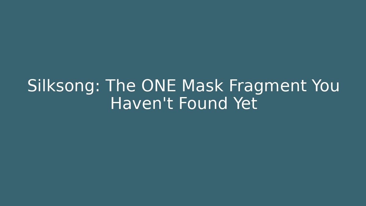 Silksong: The ONE Mask Fragment You Haven't Found Yet - Boomer Naturals