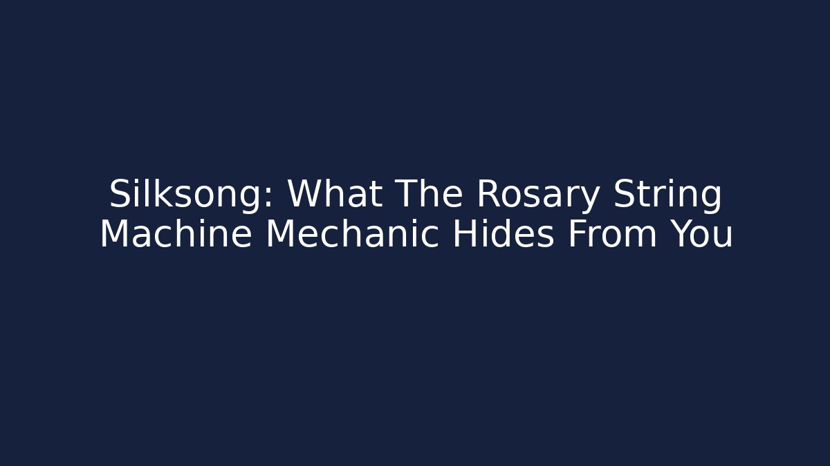 Silksong: What The Rosary String Machine Mechanic Hides From You - Boomer Naturals