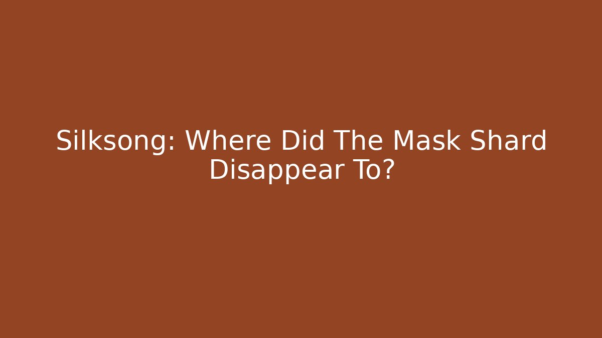Silksong: Where Did The Mask Shard Disappear To?