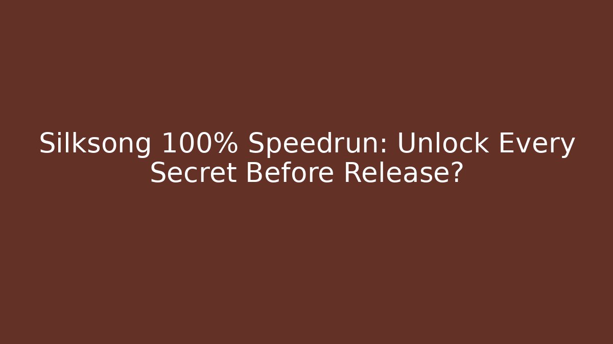 Silksong 100% Speedrun: Unlock Every Secret Before Release? - Boomer Naturals