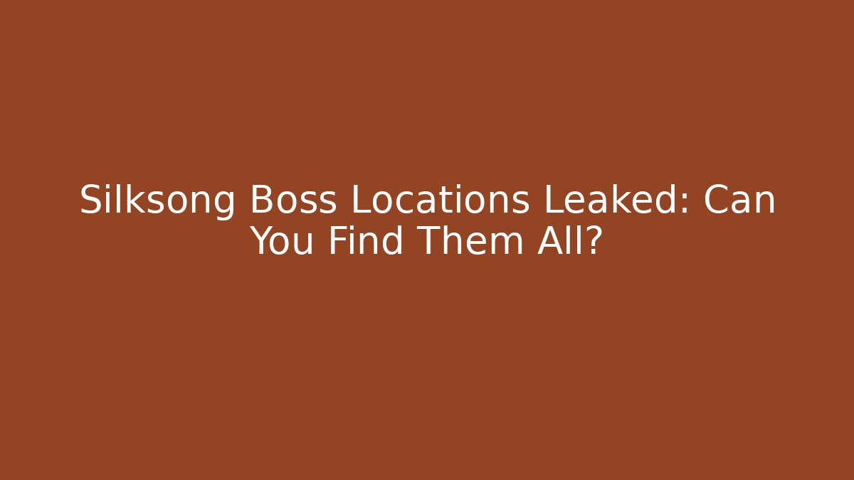 Silksong Boss Locations Leaked: Can You Find Them All?