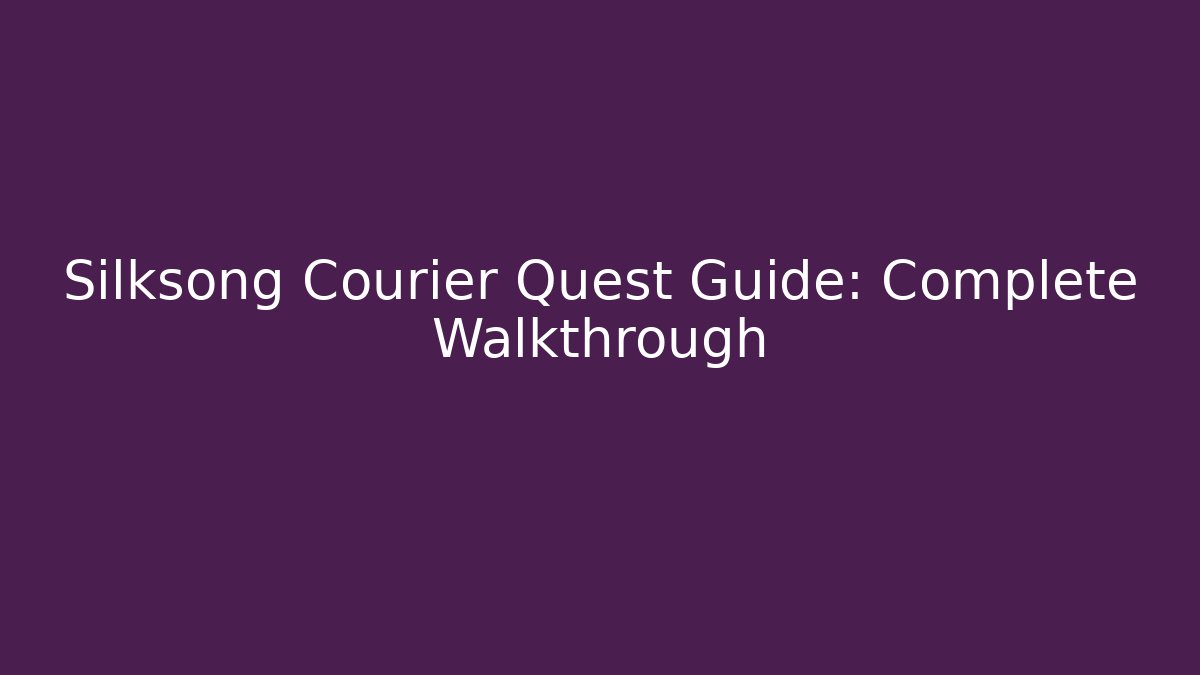 Silksong Courier Quest Guide: Complete Walkthrough - Boomer Naturals