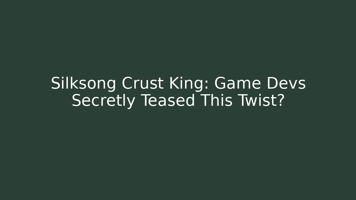 Silksong Crust King: Game Devs Secretly Teased This Twist?