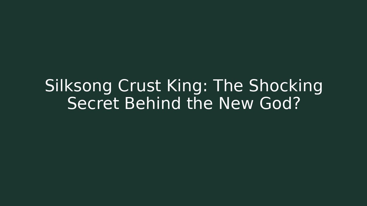 Silksong Crust King: The Shocking Secret Behind the New God?