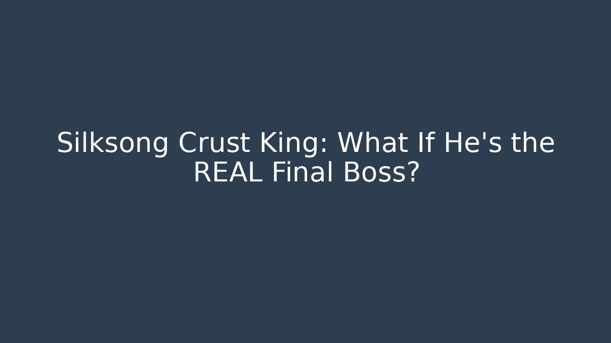Silksong Crust King: What If He's the REAL Final Boss?