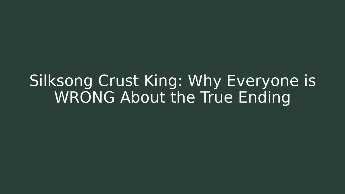 Silksong Crust King: Why Everyone is WRONG About the True Ending - Boomer Naturals
