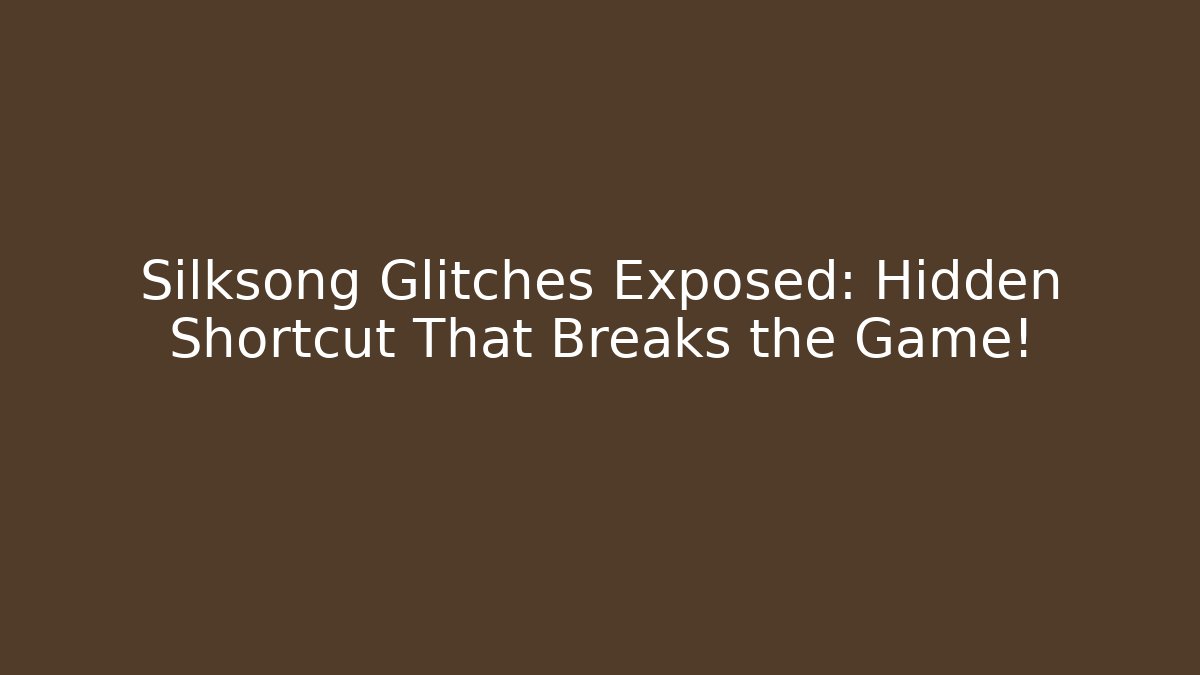 Silksong Glitches Exposed: Hidden Shortcut That Breaks the Game!