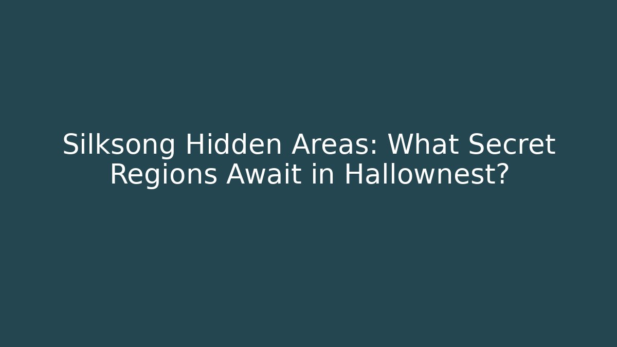 Silksong Hidden Areas: What Secret Regions Await in Hallownest?