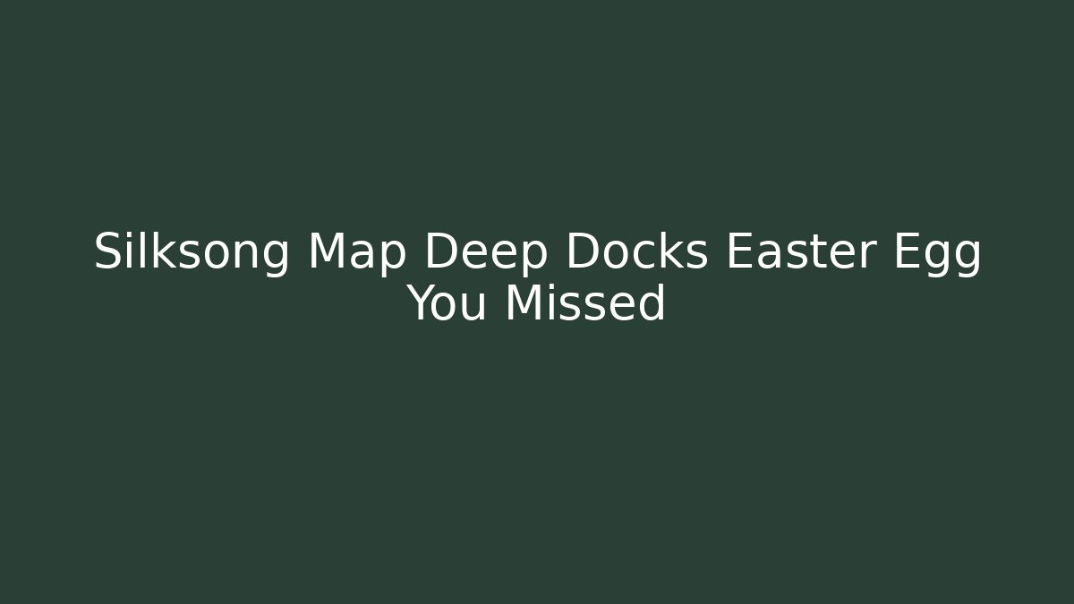 Silksong Map Deep Docks Easter Egg You Missed