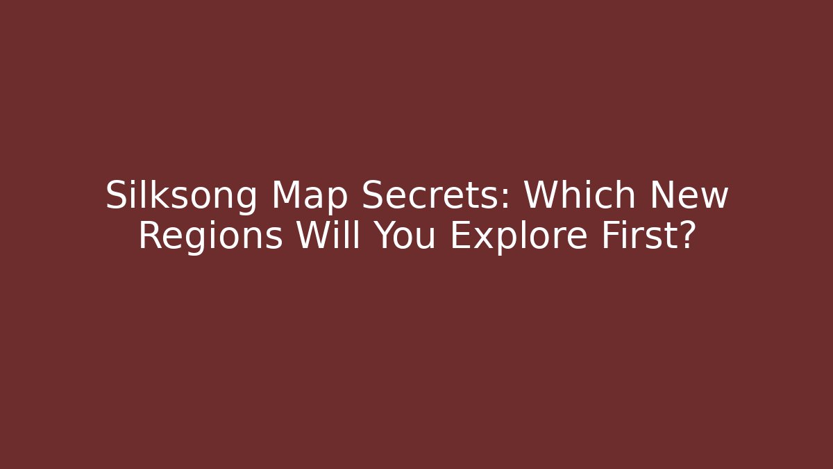 Silksong Map Secrets: Which New Regions Will You Explore First? - Boomer Naturals