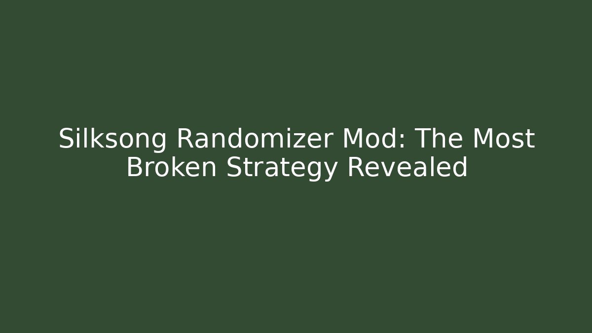 Silksong Randomizer Mod: The Most Broken Strategy Revealed