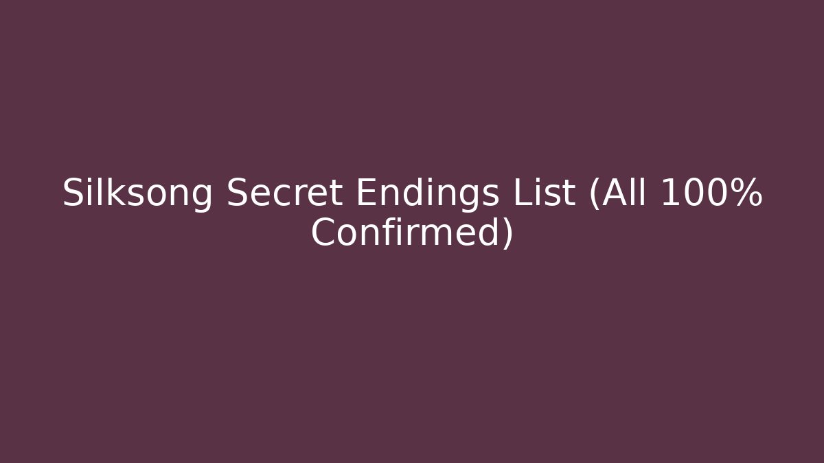 Silksong Secret Endings List (All 100% Confirmed)