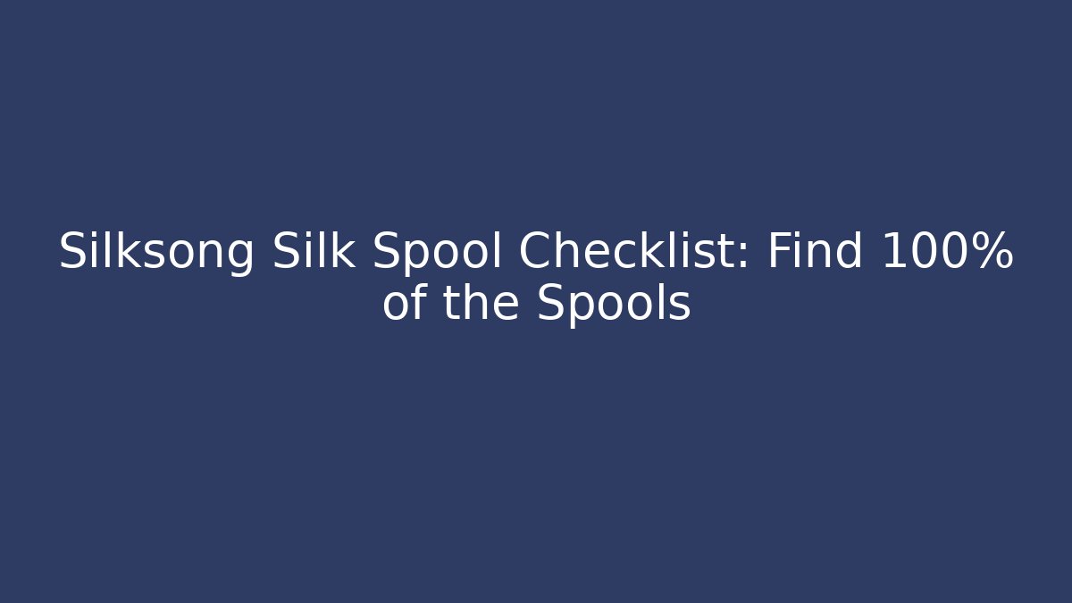 Silksong Silk Spool Checklist: Find 100% of the Spools - Boomer Naturals