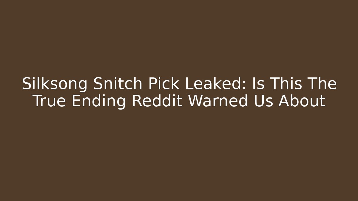 Silksong Snitch Pick Leaked: Is This The True Ending Reddit Warned Us About
