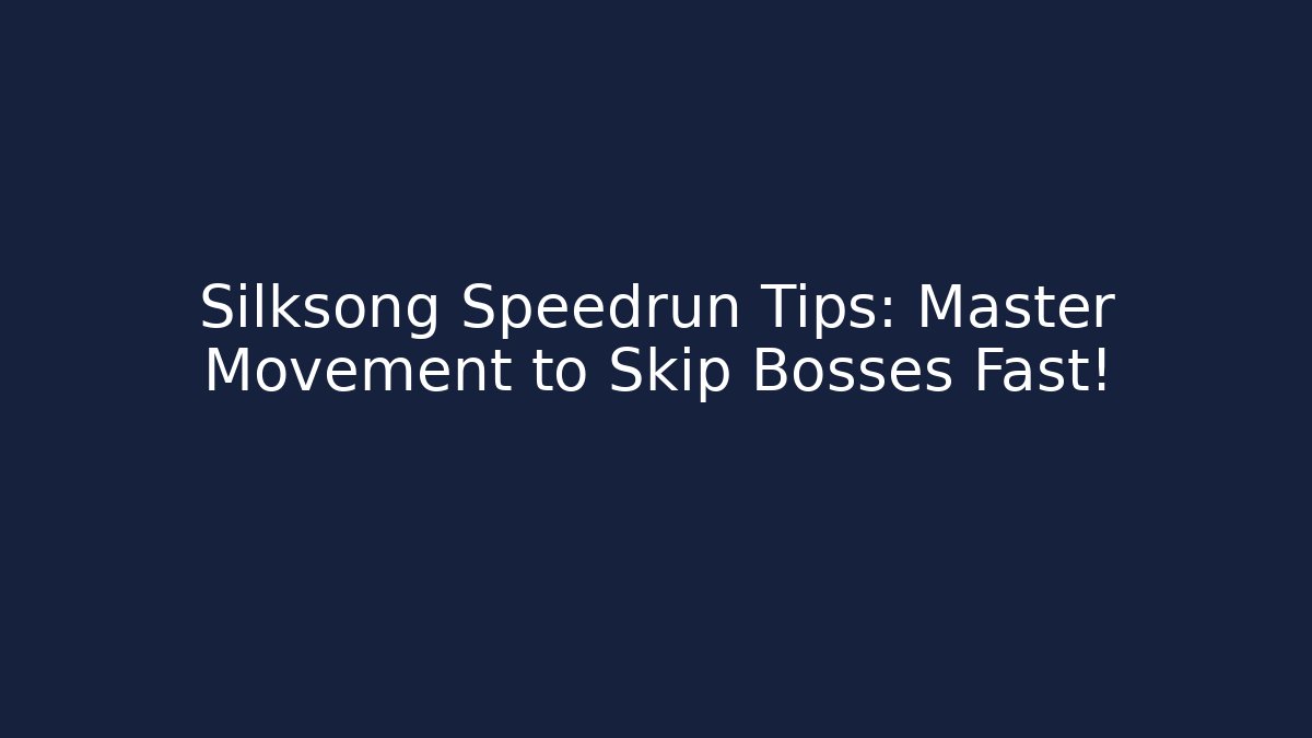 Silksong Speedrun Tips: Master Movement to Skip Bosses Fast!