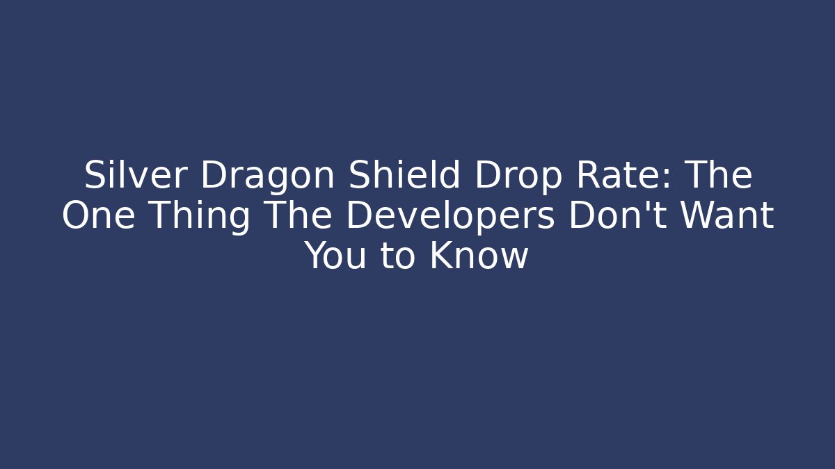Silver Dragon Shield Drop Rate: The One Thing The Developers Don't Want You to Know