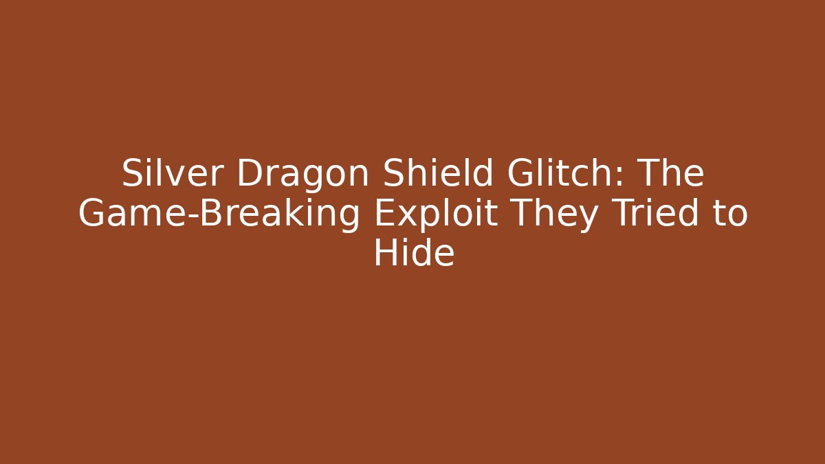 Silver Dragon Shield Glitch: The Game-Breaking Exploit They Tried to Hide
