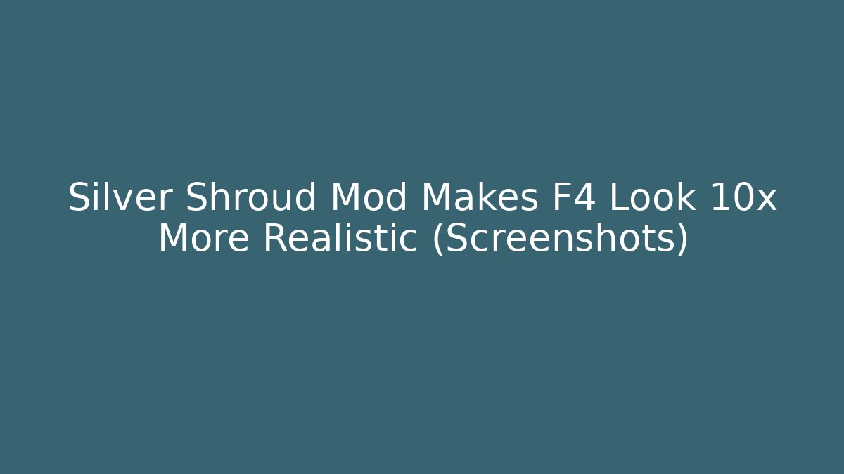 Silver Shroud Mod Makes F4 Look 10x More Realistic (Screenshots)