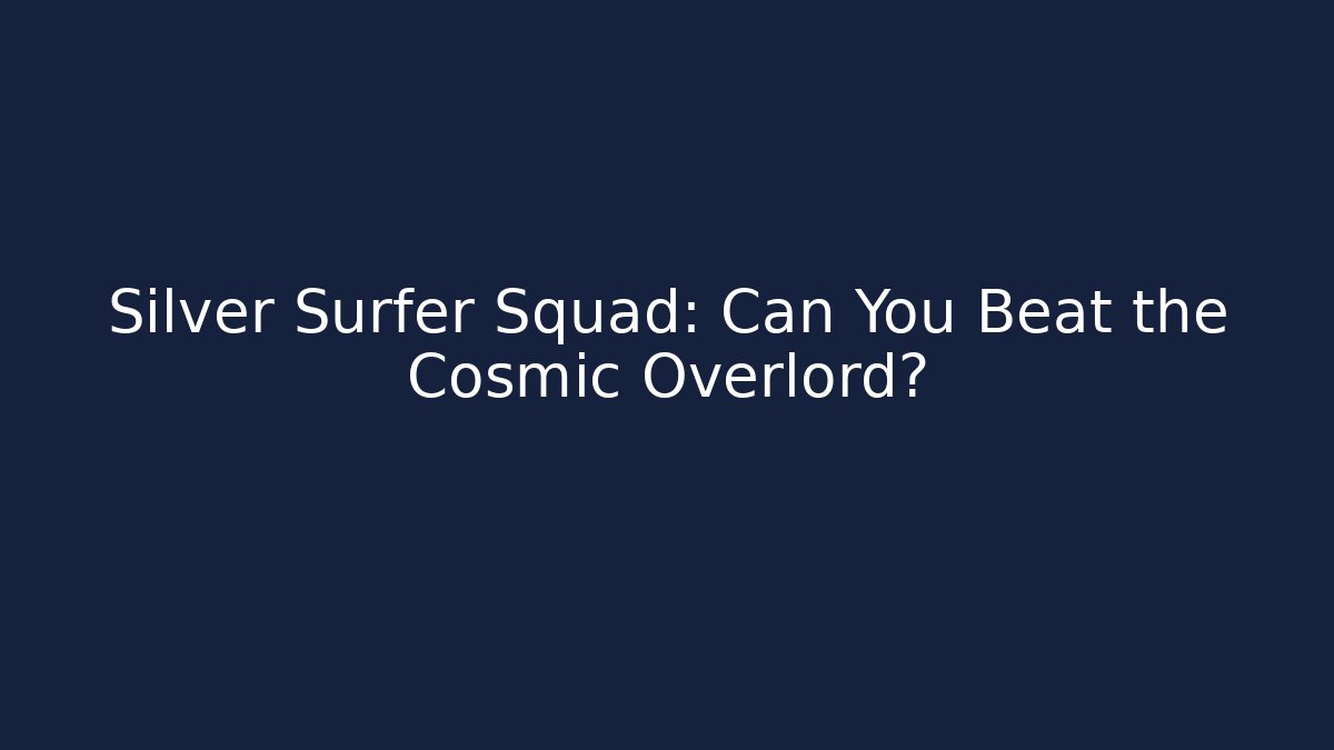 Silver Surfer Squad: Can You Beat the Cosmic Overlord?