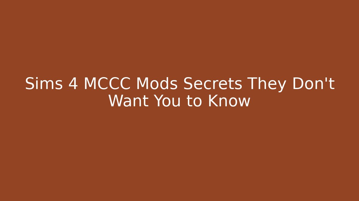 Sims 4 MCCC Mods Secrets They Don't Want You to Know