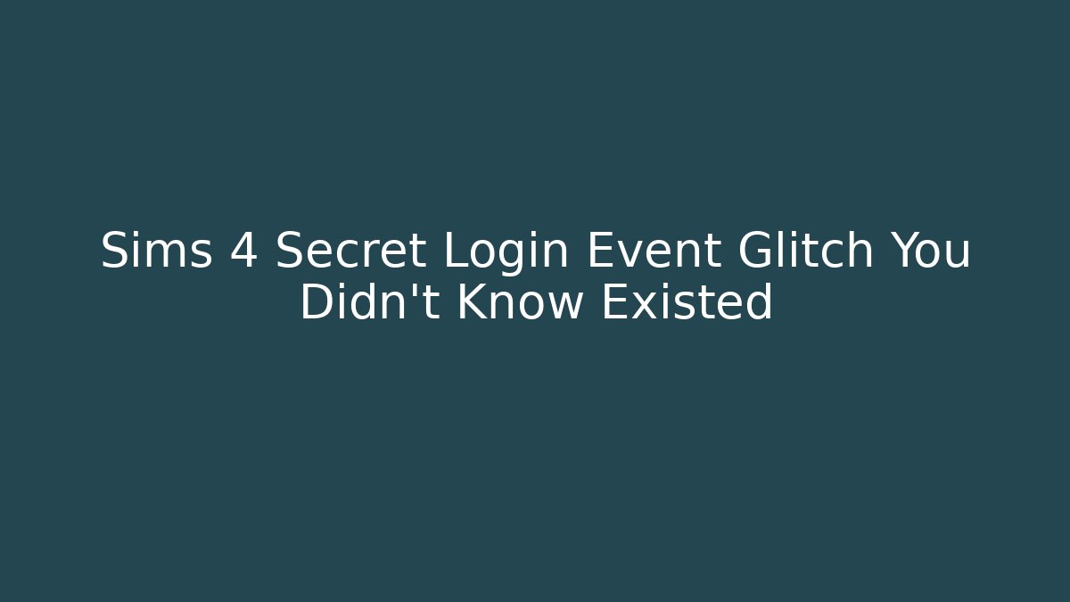 Sims 4 Secret Login Event Glitch You Didn't Know Existed