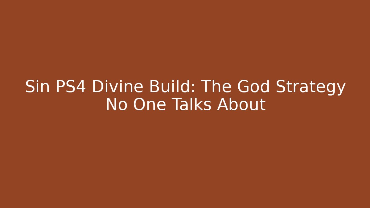 Sin PS4 Divine Build: The God Strategy No One Talks About