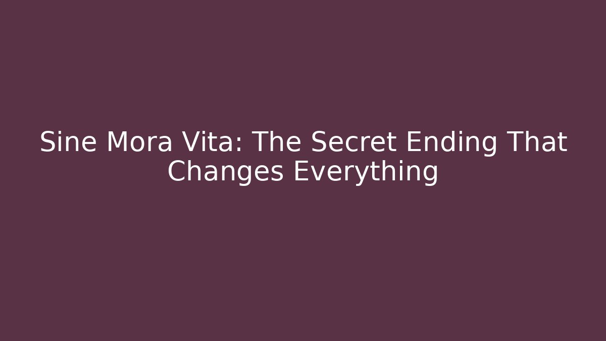 Sine Mora Vita: The Secret Ending That Changes Everything