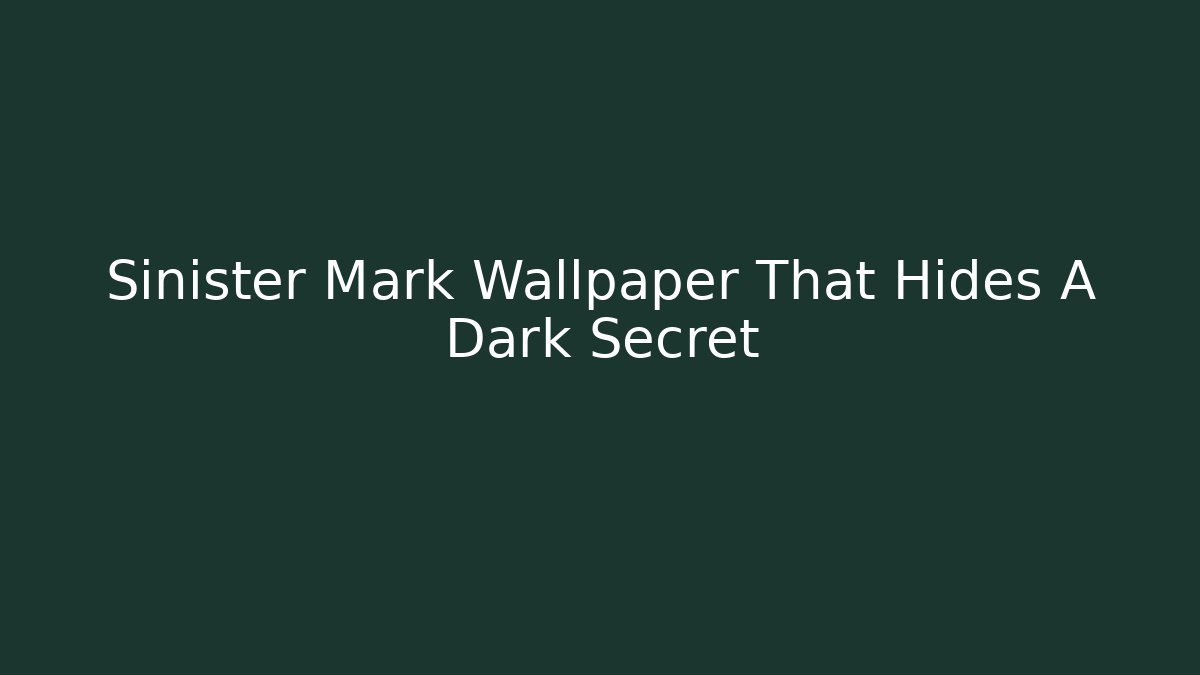 Sinister Mark Wallpaper That Hides A Dark Secret