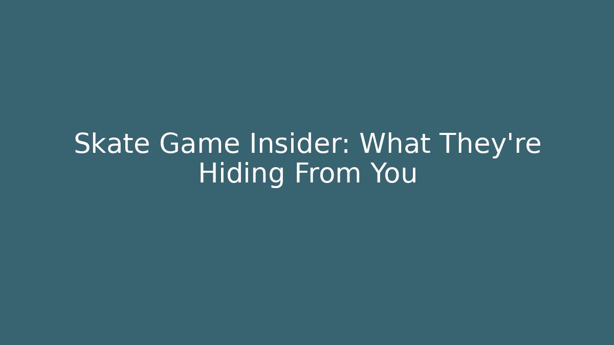 Skate Game Insider: What They're Hiding From You