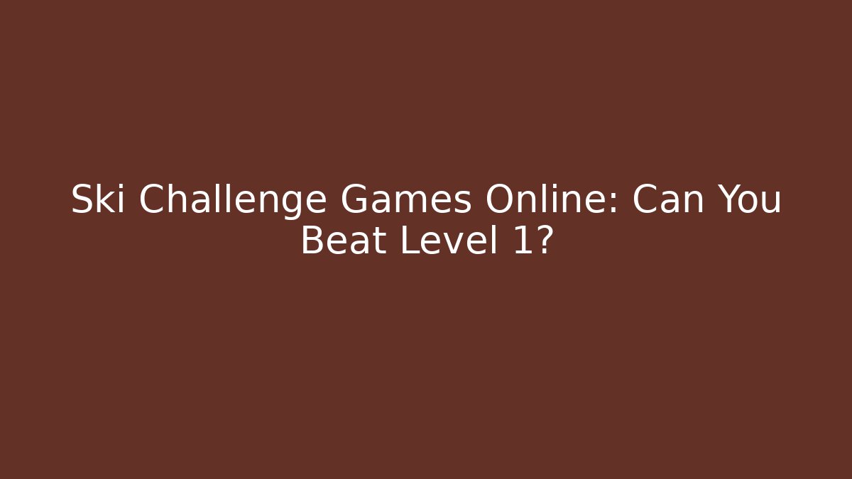 Ski Challenge Games Online: Can You Beat Level 1? - Boomer Naturals