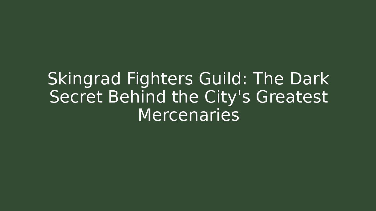 Skingrad Fighters Guild: The Dark Secret Behind the City's Greatest Mercenaries
