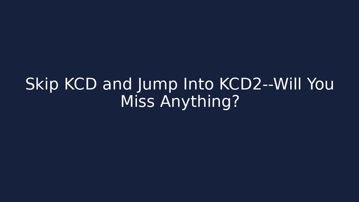 Skip KCD and Jump Into KCD2—Will You Miss Anything?